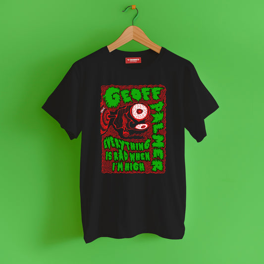 Geoff Palmer - Everything is Rad When I’m High - T Shirt